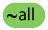 [~all]